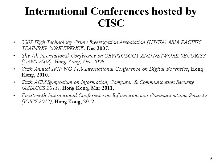 International Conferences hosted by CISC • • • 2007 High Technology Crime Investigation Association