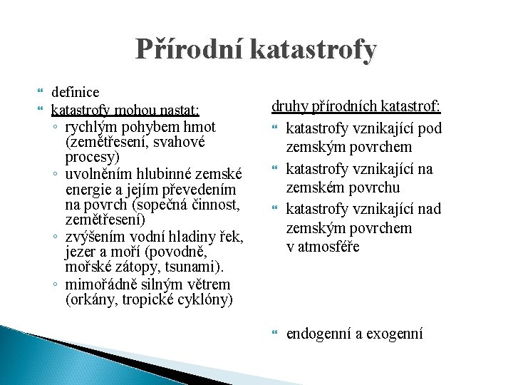 Přírodní katastrofy definice katastrofy mohou nastat: ◦ rychlým pohybem hmot (zemětřesení, svahové procesy) ◦