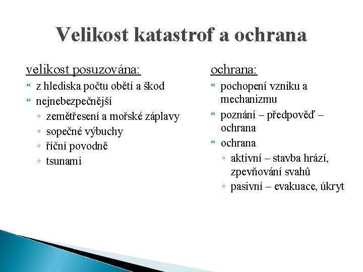 Velikost katastrof a ochrana velikost posuzována: z hlediska počtu obětí a škod nejnebezpečnější ◦ Velikost katastrof a ochrana velikost posuzována: z hlediska počtu obětí a škod nejnebezpečnější ◦