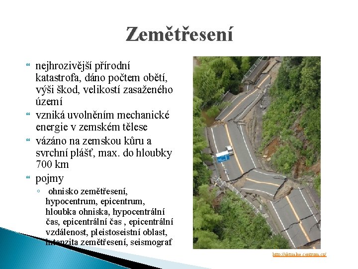 Zemětřesení nejhrozivější přírodní katastrofa, dáno počtem obětí, výši škod, velikostí zasaženého území vzniká uvolněním