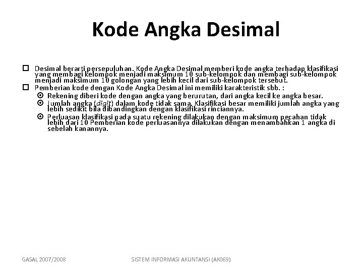 Kode Angka Desimal berarti persepuluhan. Kode Angka Desimal memberi kode angka terhadap klasifikasi yang