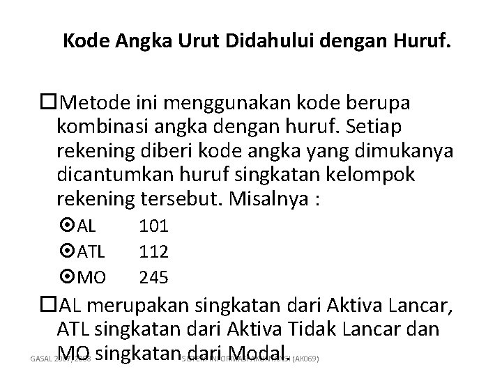 Kode Angka Urut Didahului dengan Huruf. Metode ini menggunakan kode berupa kombinasi angka dengan