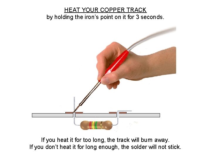HEAT YOUR COPPER TRACK by holding the iron’s point on it for 3 seconds.