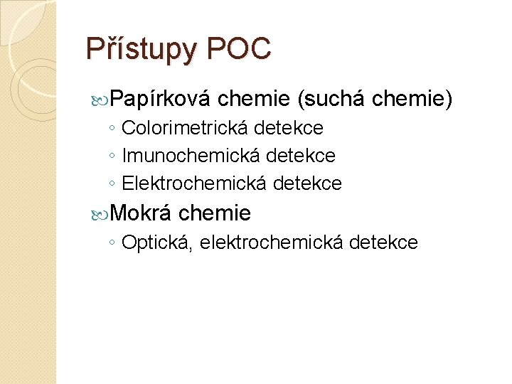 Přístupy POC Papírková chemie (suchá chemie) ◦ Colorimetrická detekce ◦ Imunochemická detekce ◦ Elektrochemická