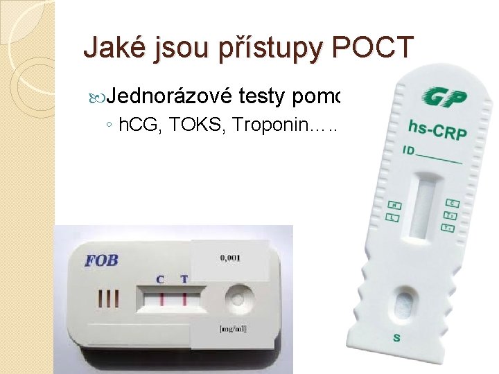 Jaké jsou přístupy POCT Jednorázové testy pomocí proužků ◦ h. CG, TOKS, Troponin…. .