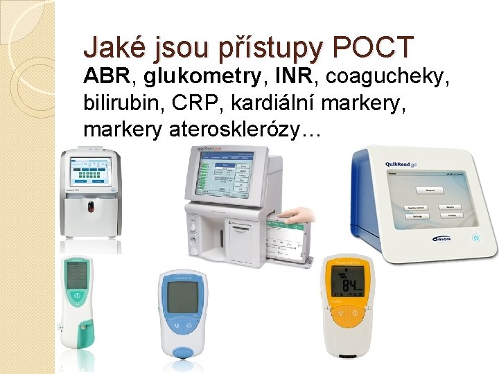 Jaké jsou přístupy POCT ABR, glukometry, INR, coagucheky, bilirubin, CRP, kardiální markery, markery aterosklerózy…