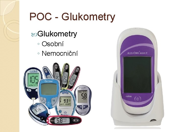 POC - Glukometry ◦ Osobní ◦ Nemocniční 
