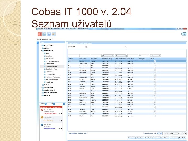 Cobas IT 1000 v. 2. 04 Seznam uživatelů 152 operátorů (ACII školitelky sester) 1624