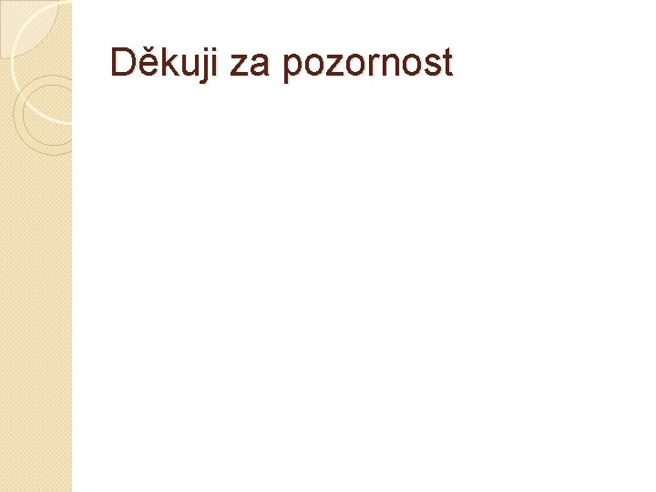 Děkuji za pozornost 