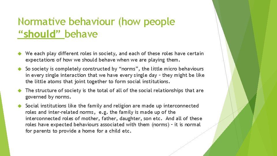 Normative behaviour (how people “should” behave We each play different roles in society, and