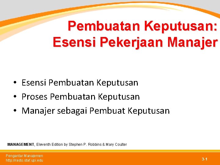 Pembuatan Keputusan: Esensi Pekerjaan Manajer • Esensi Pembuatan Keputusan • Proses Pembuatan Keputusan •