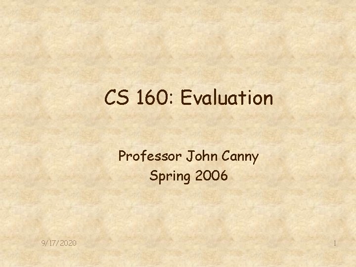 CS 160: Evaluation Professor John Canny Spring 2006 9/17/2020 1 