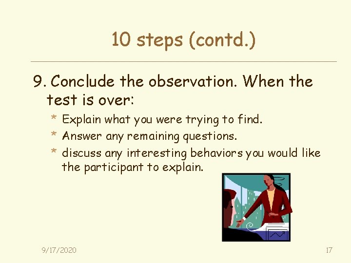 10 steps (contd. ) 9. Conclude the observation. When the test is over: *