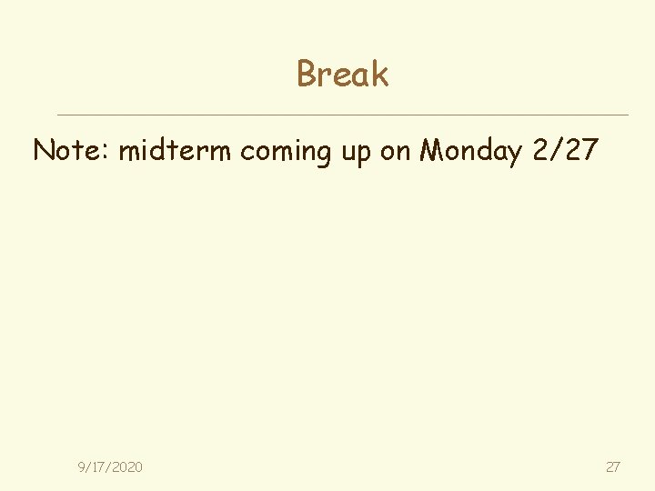 Break Note: midterm coming up on Monday 2/27 9/17/2020 27 