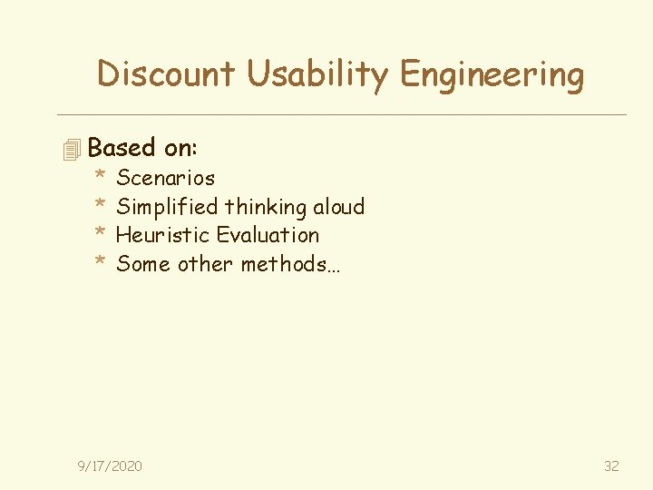 Discount Usability Engineering 4 Based on: * Scenarios * Simplified thinking aloud * Heuristic