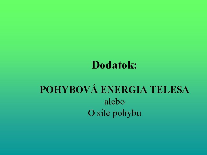 Dodatok: POHYBOVÁ ENERGIA TELESA alebo O sile pohybu 