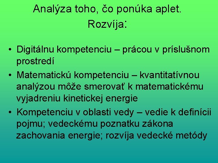 Analýza toho, čo ponúka aplet. Rozvíja: • Digitálnu kompetenciu – prácou v príslušnom prostredí