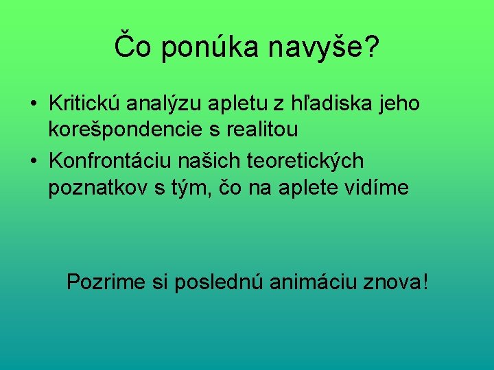 Čo ponúka navyše? • Kritickú analýzu apletu z hľadiska jeho korešpondencie s realitou •