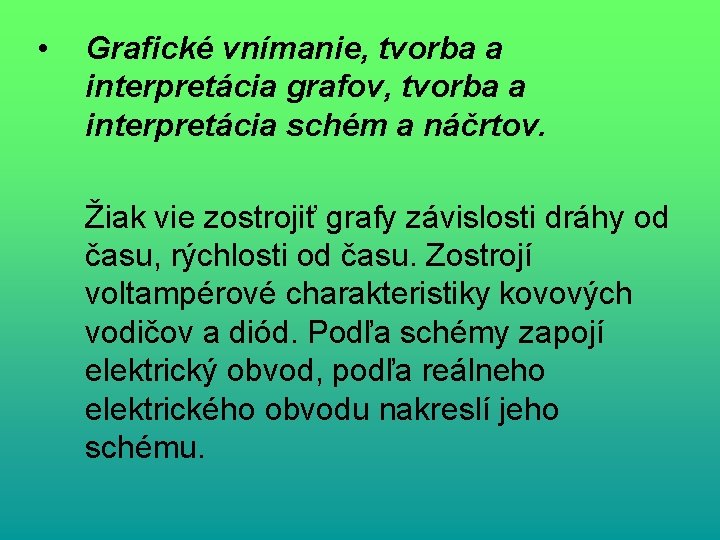  • Grafické vnímanie, tvorba a interpretácia grafov, tvorba a interpretácia schém a náčrtov.