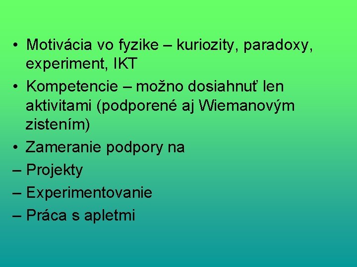  • Motivácia vo fyzike – kuriozity, paradoxy, experiment, IKT • Kompetencie – možno