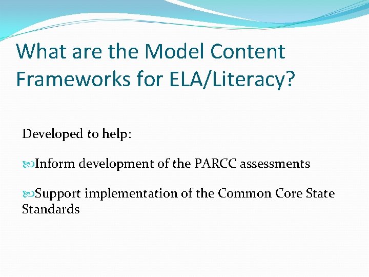 What are the Model Content Frameworks for ELA/Literacy? Developed to help: Inform development of