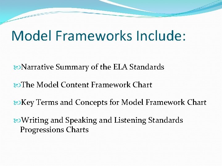 Model Frameworks Include: Narrative Summary of the ELA Standards The Model Content Framework Chart
