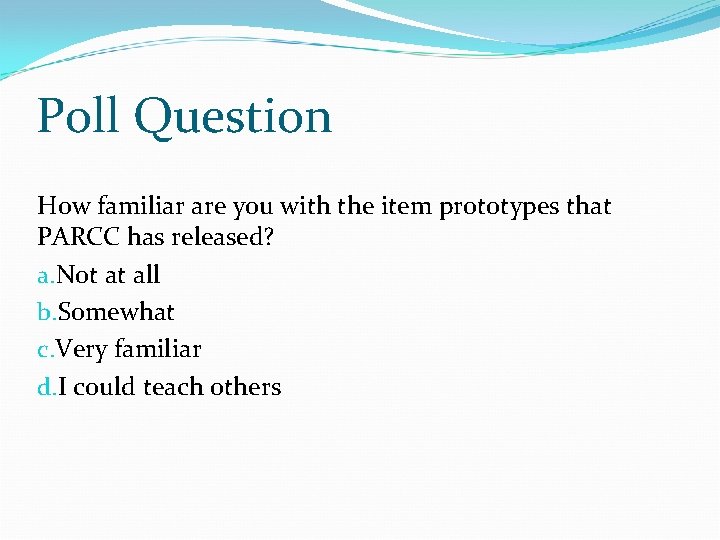 Poll Question How familiar are you with the item prototypes that PARCC has released?