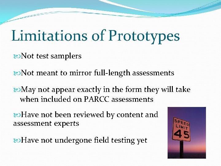 Limitations of Prototypes Not test samplers Not meant to mirror full-length assessments May not