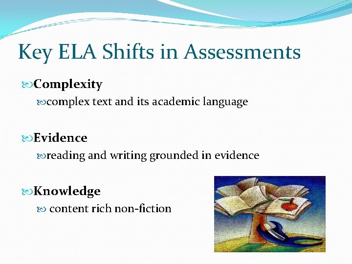 Key ELA Shifts in Assessments Complexity complex text and its academic language Evidence reading