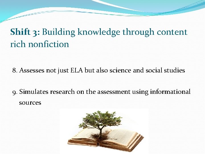 Shift 3: Building knowledge through content rich nonfiction 8. Assesses not just ELA but