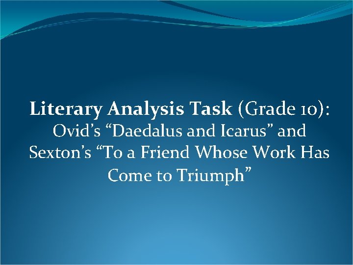 Literary Analysis Task (Grade 10): Ovid’s “Daedalus and Icarus” and Sexton’s “To a Friend