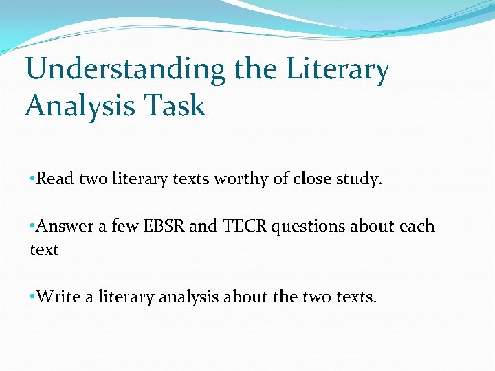 Understanding the Literary Analysis Task • Read two literary texts worthy of close study.