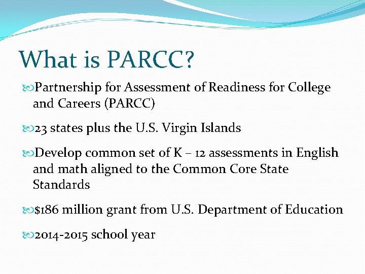 What is PARCC? Partnership for Assessment of Readiness f 0 r College and Careers