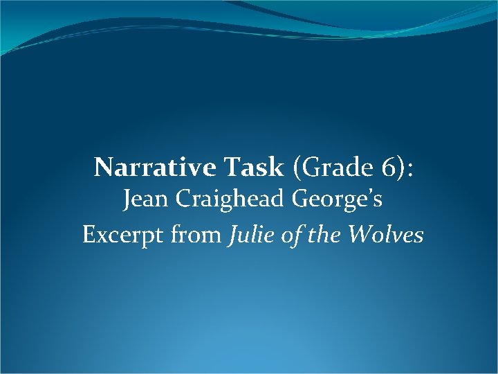 Narrative Task (Grade 6): Jean Craighead George’s Excerpt from Julie of the Wolves 