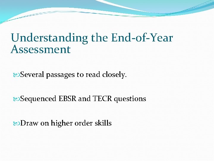 Understanding the End-of-Year Assessment Several passages to read closely. Sequenced EBSR and TECR questions