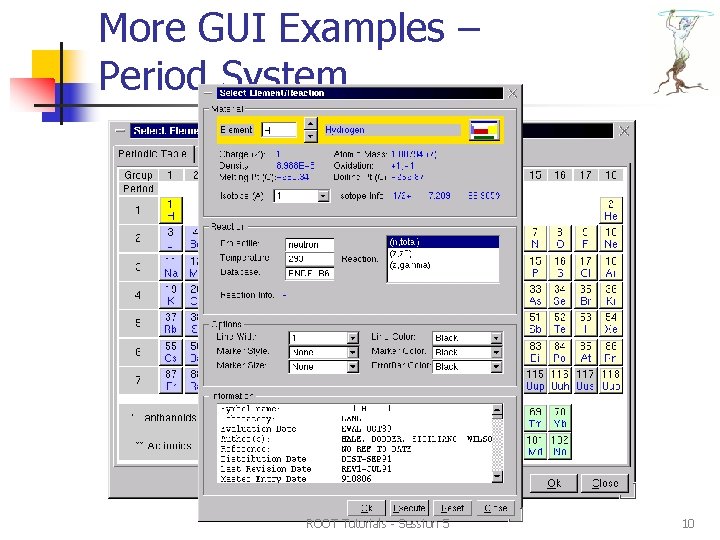 More GUI Examples – Period System ROOT Tutorials - Session 5 10 More GUI Examples – Period System ROOT Tutorials - Session 5 10