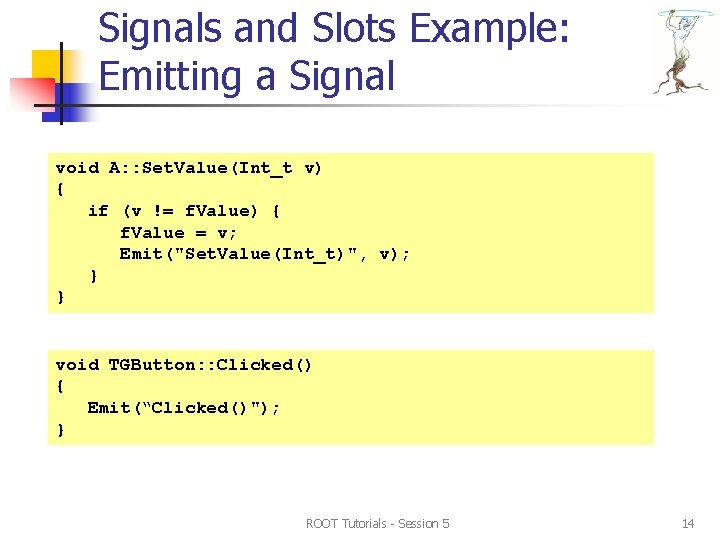 Signals and Slots Example: Emitting a Signal void A: : Set. Value(Int_t v) { Signals and Slots Example: Emitting a Signal void A: : Set. Value(Int_t v) {