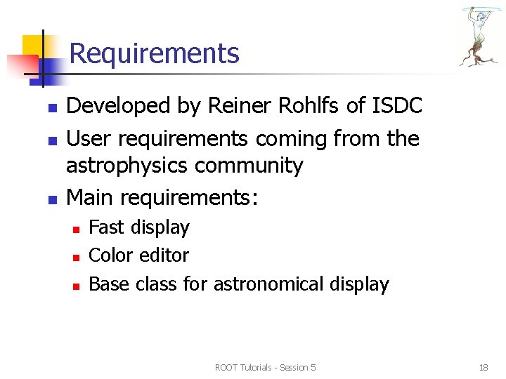 Requirements n n n Developed by Reiner Rohlfs of ISDC User requirements coming from Requirements n n n Developed by Reiner Rohlfs of ISDC User requirements coming from