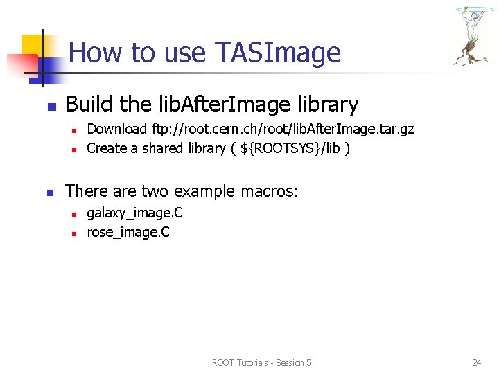 How to use TASImage n Build the lib. After. Image library n n n How to use TASImage n Build the lib. After. Image library n n n