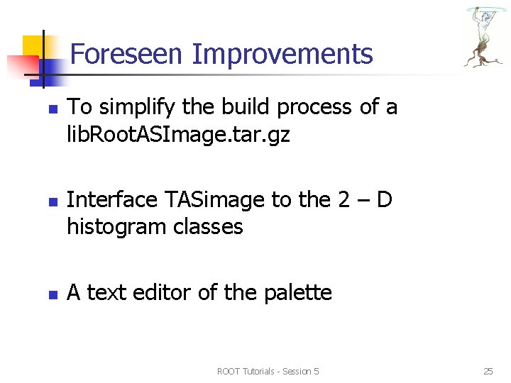 Foreseen Improvements n n n To simplify the build process of a lib. Root. Foreseen Improvements n n n To simplify the build process of a lib. Root.