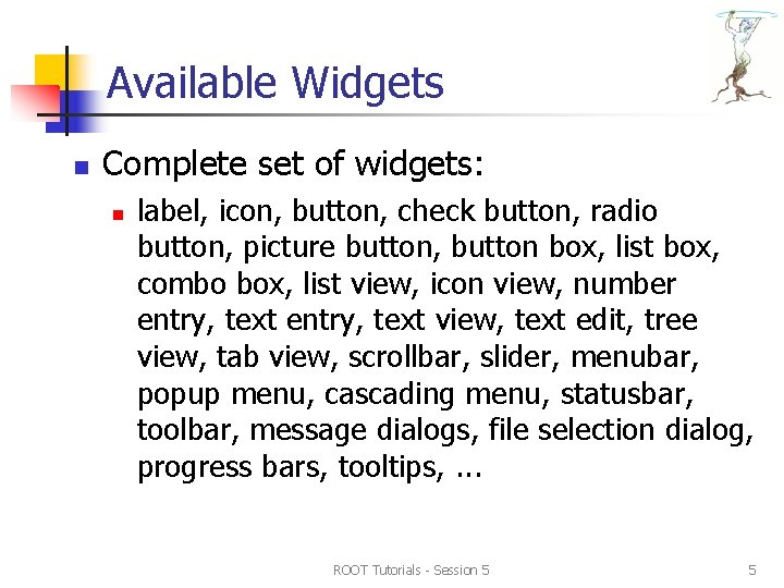 Available Widgets n Complete set of widgets: n label, icon, button, check button, radio Available Widgets n Complete set of widgets: n label, icon, button, check button, radio