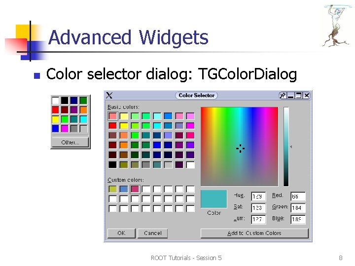 Advanced Widgets n Color selector dialog: TGColor. Dialog ROOT Tutorials - Session 5 8 Advanced Widgets n Color selector dialog: TGColor. Dialog ROOT Tutorials - Session 5 8