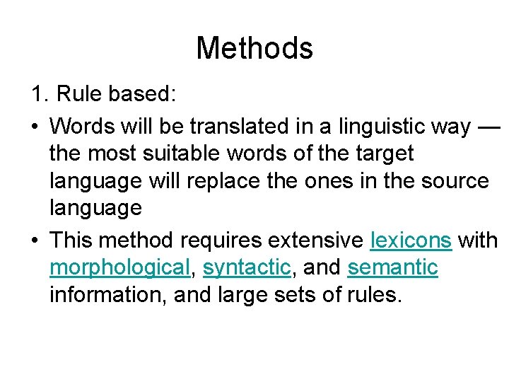 Methods 1. Rule based: • Words will be translated in a linguistic way —