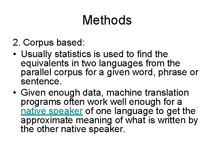 Methods 2. Corpus based: • Usually statistics is used to find the equivalents in