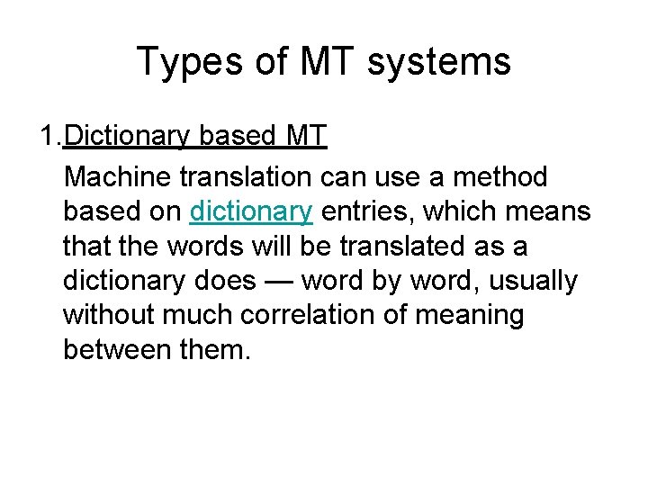 Types of MT systems 1. Dictionary based MT Machine translation can use a method