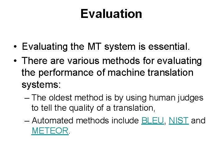 Evaluation • Evaluating the MT system is essential. • There are various methods for
