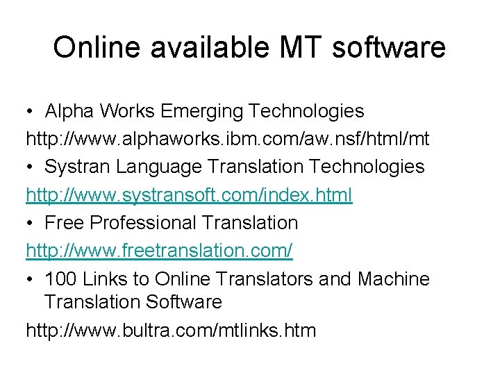 Online available MT software • Alpha Works Emerging Technologies http: //www. alphaworks. ibm. com/aw.