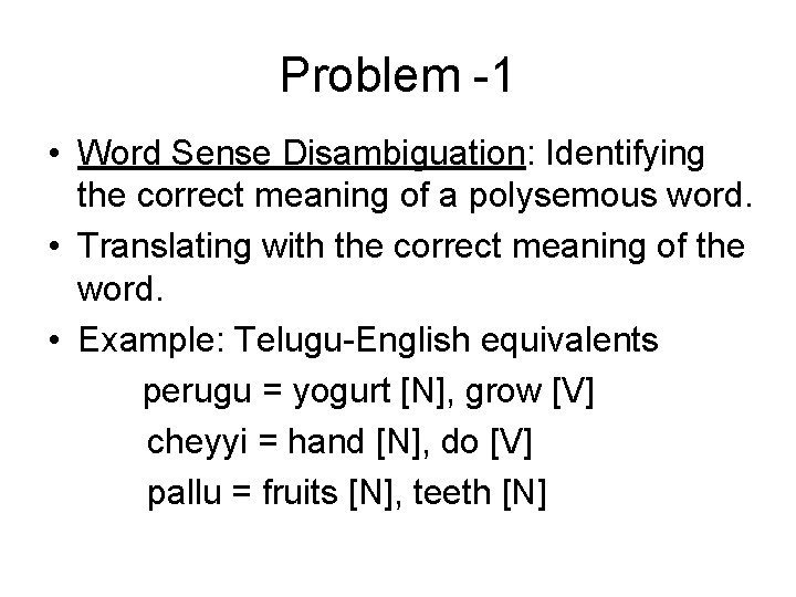 Problem -1 • Word Sense Disambiguation: Identifying the correct meaning of a polysemous word.