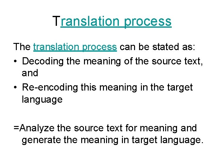 Translation process The translation process can be stated as: • Decoding the meaning of