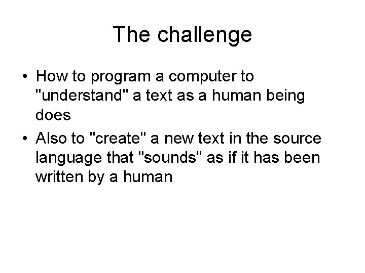 The challenge • How to program a computer to "understand" a text as a